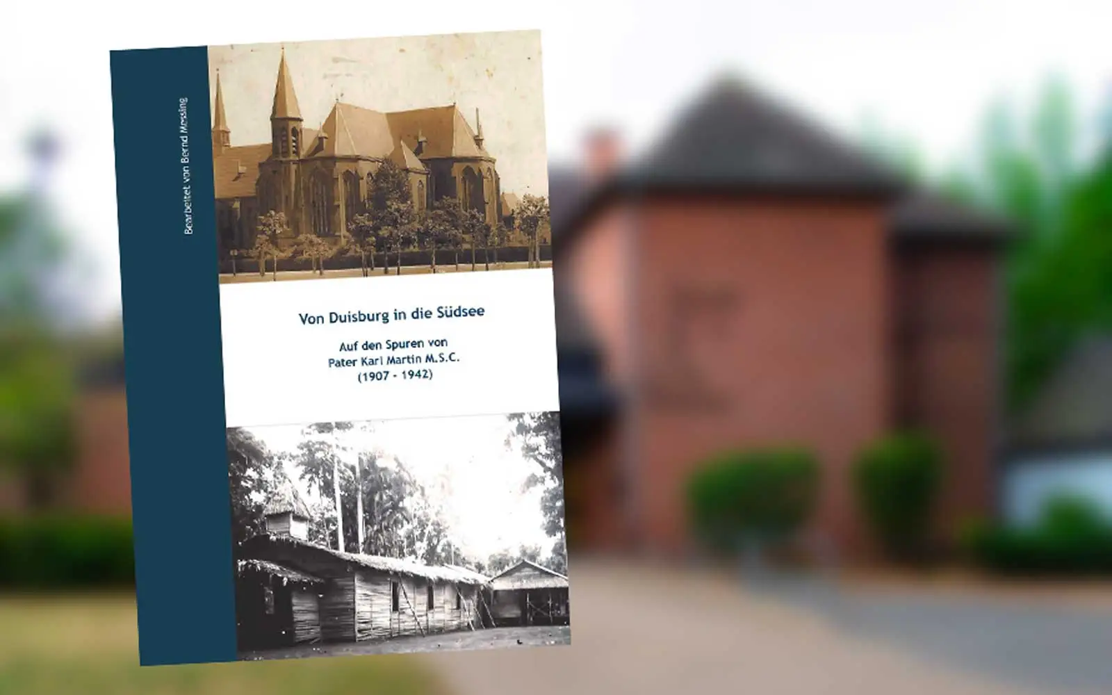Das Cover der Biografie "Von Duisburg in die Südsee" zeigt historische Aufnahmen aus dem Leben von Pater Karl Martin und seinem Wirken als Missionar. Fotos: Bernd Messing